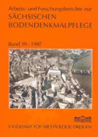 Arbeits- und Forschungsberichte zur sächsischen Bodendenkmalpflege, Band 39 (1997)