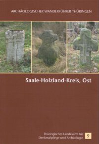 Archäologischer Wanderführer Thüringen 9: Saale-Holzland-Kreis, Ost