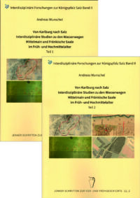 Jenaer Schriften Band 12 (I und II): Von Karlburg nach Salz – Interdisziplinäre Studien zu den Wasserwegen Mittelmain und Fränkische Saale im Früh- und Hochmittelalter