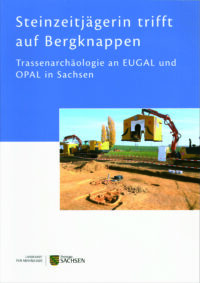 Beiheft 35: Steinzeitjägerin trifft auf Bergknappen: Trassenarchäologie an EUGAL und OPAL in Sachsen