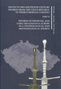 NINTH TO MID-SIXTEENTH CENTURY SWORDS FROM THE CZECH REPUBLIC IN THEIR EUROPEAN CONTEXT. PART II. SWORDS OF MEDIEVAL AND EARLY RENAISSANCE EUROPE AS A TECHNOLOGICAL AND ARCHAEOLOGICAL SOURCE