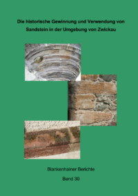 Blankenhainer Berichte Band 30: Die historische Gewinnung und Verwendung von Sandstein in der Umgebung von Zwickau