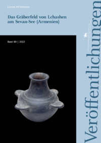 Veröffentlichungen des LDA und Archäologie Sachsen-Anhalt – Landesmuseum für Vorgeschichte Band 89: Das Gräberfeld von Lchashen am Sevan-See (Armenien)