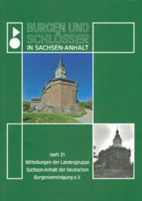 Burgen und Schlösser in Sachsen-Anhalt: Band 31 Mitteilungen der Landesgruppe Sachsen-Anhalt der Deutschen Burgenvereinigung e. V.