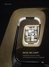 Reise ins Licht - Glasmalerei in Sachsen-Anhalt vom Expressionismus bis zur Gegenwart