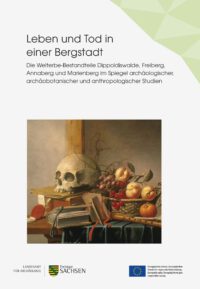 Veröffentlichungen des Landesamtes für Archäologie Sachsen Band 78: Leben und Tod in einer Bergstadt – Život a smrt v horním městě.