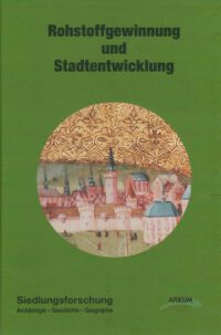 Siedlungsforschung Band 30: Rohstoffgewinnung und Stadtentwicklung