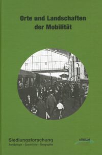 Siedlungsforschung Band 36: Orte und Landschaften der Mobilität