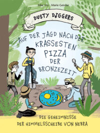 Dusty Diggers-Geschichte Nr. 1 - Auf der Jagt nach der krassesten Pizza der Bronzezeit - Die Geheimnisse der Himmelsscheibe von Nebra