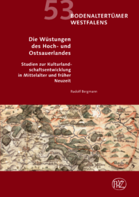 Bodenaltertümer Westfalens Band 53: Die Wüstungen des Hoch- und Ostsauerlandes - Studien zur Kulturlandschaftsentwicklung in Mittelalter und früher Neuzeit.