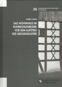 Denkmalpflege und Forschung in Westfalen Band 38: Das Wohnhaus im Ruhrkohlenbezirk vor dem Aufstieg der Großindustrie