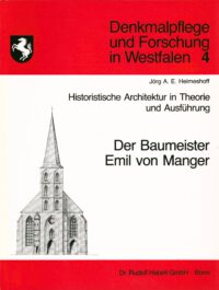 Denkmalpflege und Forschung in Westfalen Band 4: Historistische Architektur in Theorie und Ausführung. Der Baumeister Emil von Manger