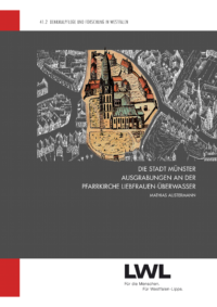 Denkmalpflege und Forschung in Westfalen Band 41.2: Die Stadt Münster. Ausgrabungen an der Pfarrkirche Liebfrauen-Überwasser
