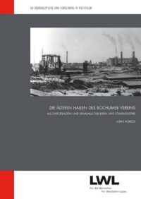 Band 50: Die älteren Hallen des Bochumer Vereins als Zweckbauten und Denkmale der Eisen- und Stahlindustrie