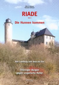 RIADE (Teil 4) – Die Hunnen kommen Von Camburg und Jena zur Ilm – Thüringer Burgen gegen ungarische Reiter