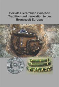 Beiträge zur Ur- und Frühgeschichte Mitteleuropas Band 106 Soziale Hierarchien zwischen Tradition und Innovation in der Bronzezeit Europas