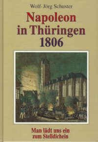 Napoleon in Thüringen 1806 - Man lädt uns ein zum Stelldichein