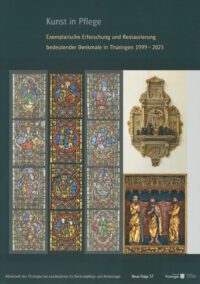 Band 57: Kunst in Pflege - Exemplarische Erforschung und Restaurierung bedeutender Denkmale in Thüringen 1999–2023