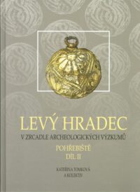 Levý Hradec v zrcadle archeologických výzkumů. Pohřebiště, díl. 2