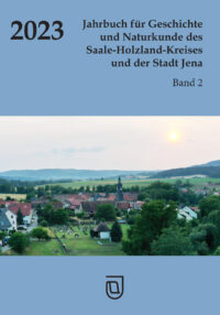 Jahrbuch für Geschichte und Naturkunde des Saale-Holzland-Kreises und der Stadt Jena - Heft 2 - 2023