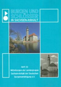 Burgen und Schlösser in Sachsen-Anhalt: Band 32 Mitteilungen der Landesgruppe Sachsen-Anhalt der Deutschen Burgenvereinigung e. V.