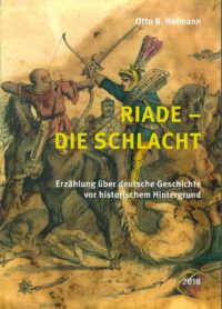 Riade – Die Schlacht - Erzählung über deutsche Geschichte vor historischem Hintergrund