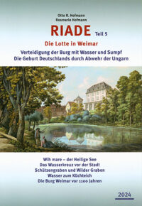 RIADE (Teil 5) – Die Lotte in Weimar - Verteidigung der Burg mit Wasser und Sumpf – Die Geburt Deutschlands durch Abwehr der Ungarn