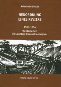 Neuordnung eines Reviers - 1989-1994 Wendemarken im Lausitzer Braunkohlenbergbau