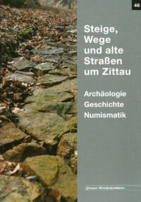 Steige, Wege und alte Straßen um Zittau - Archäologie, Geschichte, Numismatik