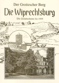 Die Wiprechtsburg - Der Groitzscher Berg - Die Zeitabschnitte bis 1959