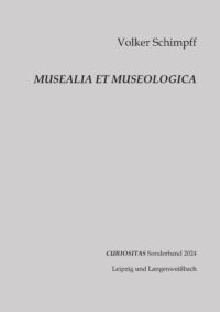 CURIOSITAS Sonderband für Museologie und museale Quellenkunde - MUSEALIA ET MUSEOLOGICA Beiträge in der Zeitschrift / im Jahrbuch für Museologie und museale Quellenkunde CURIOSITAS 2001–2018