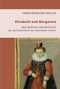 Elisabeth und Margareta - Zwei weibliche Lebensbildnisse aus dem Geschlecht der Mansfelder Grafen
