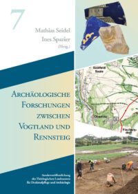 Sonderveröffentlichungen Band 7: Archäologische Forschungen zwischen Vogtland und Rennsteig