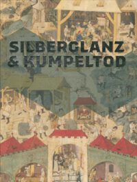 Silberglanz & Kumpeltod – (Begleitband 7 zur Bergbau-Ausstellung smac 25.10.2024 bis 29.06.2025) Ausstellungskatalog des Staatlichen Museums für Archäologie Chemnitz