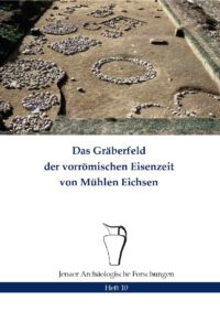 Das Gräberfeld der vorrömischen Eisenzeit von Mühlen Eichsen - Jenaer Archäologische Forschungen Heft 10