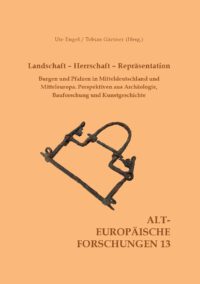 Landschaft – Herrschaft – Repräsentation - Burgen und Pfalzen in Mitteldeutschland und Mitteleuropa. Perspektiven aus Archäologie, Bau-forschung und Kunstgeschichte - Alt-Europäische-Forschungen (Band 13)