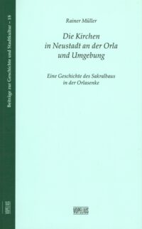 Die Kirchen in Neustadt an der Orla und Umgebung, Eine Geschichte der Sakralbauten in der Orlasenke