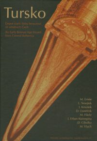 Tursko An Early Bronze Age Hoard from Central Bohemia - Depot starší doby bronzové ze středních Čech (Památky archeologické – Supplementum 22)