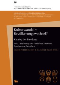 Band 16: Kulturwandel = Bevölkerungswechsel? Katalog der Fundorte - Teil 1 - Einführung und Fundplätze Alberstedt, Benzingerode, Derenburg - Forschungsberichte des Landesmuseums für Vorgeschichte Halle Band 16