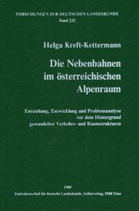 Die Nebenbahnen im österreichischen Alpenraum - Entstehung, Entwicklung und Problemanalyse vor dem Hintergrund gewandelter Verkehrs- und Raumstrukturen - Forschungen zur deutschen Landeskunde