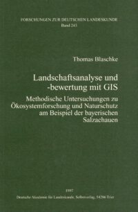 FDL-Band 243: Landschaftsanalyse und-bewertung mit GIS Methodische Untersuchungen zu Ökosystemforschung und Naturschutz am Beispiel der Bayerischen Salzachauen - Forschungen zur deutschen Landeskunde