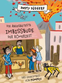 Dusty Diggers-Geschichte Nr. 6 - Die angesagteste Imbisstube der Römerzeit - Das Geheimnis von Pompeji