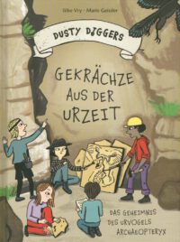 Dusty Diggers-Geschichte Nr. 6 - Gekrächze aus der Urzeit - Das Geheimnis des Urvogels Archaeopteryx