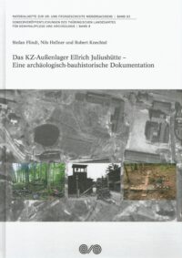 Sonderveröffentlichungen Band 9: Das KZ-Außenlager Ellrich Juliushütte - Eine archäologisch-bauhistorische Dokumentation