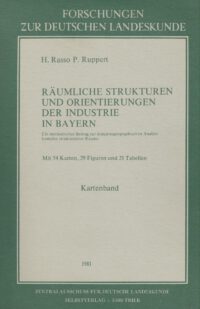 FDL-Band 218: Räumliche Strukturen und Orientierungen der Industrie in Bayern - Kartenband - Forschungen zur deutschen Landeskunde