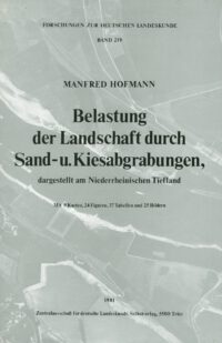 FDL-Band 219: Belastung der Landschaft durch Sand- und Kiesabgrabungen - dargestellt am Niederrheinischen Tiefland - Forschungen zur deutschen Landeskunde