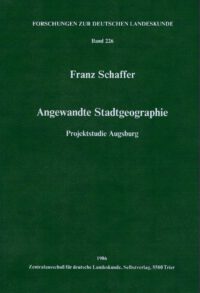 FDL-Band 226: Angewandte Stadtgeographie - Projektstudie Augsburg - Forschungen zur deutschen Landeskunde