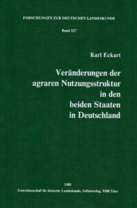 FDL-Band 227: Veränderungen der agraren Nutzungsstruktur in den beiden Staaten in Deutschland - Forschungen zur deutschen Landeskunde