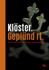 Klöster. Geplündert. In den Wirren der Bauernaufstände - Kabinett-Sonderausstellung vom 28. Juni bis 30. November 2025 - Begleithefte zu Sonderausstellungen im Landesmuseum für Vorgeschichte Halle (Saale)