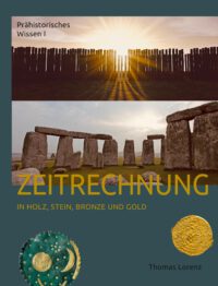 Zeitrechnung in Holz, Stein, Bronze und Gold - Prähistorisches Wissen